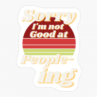 Sorry I'm Not Good At People-ing