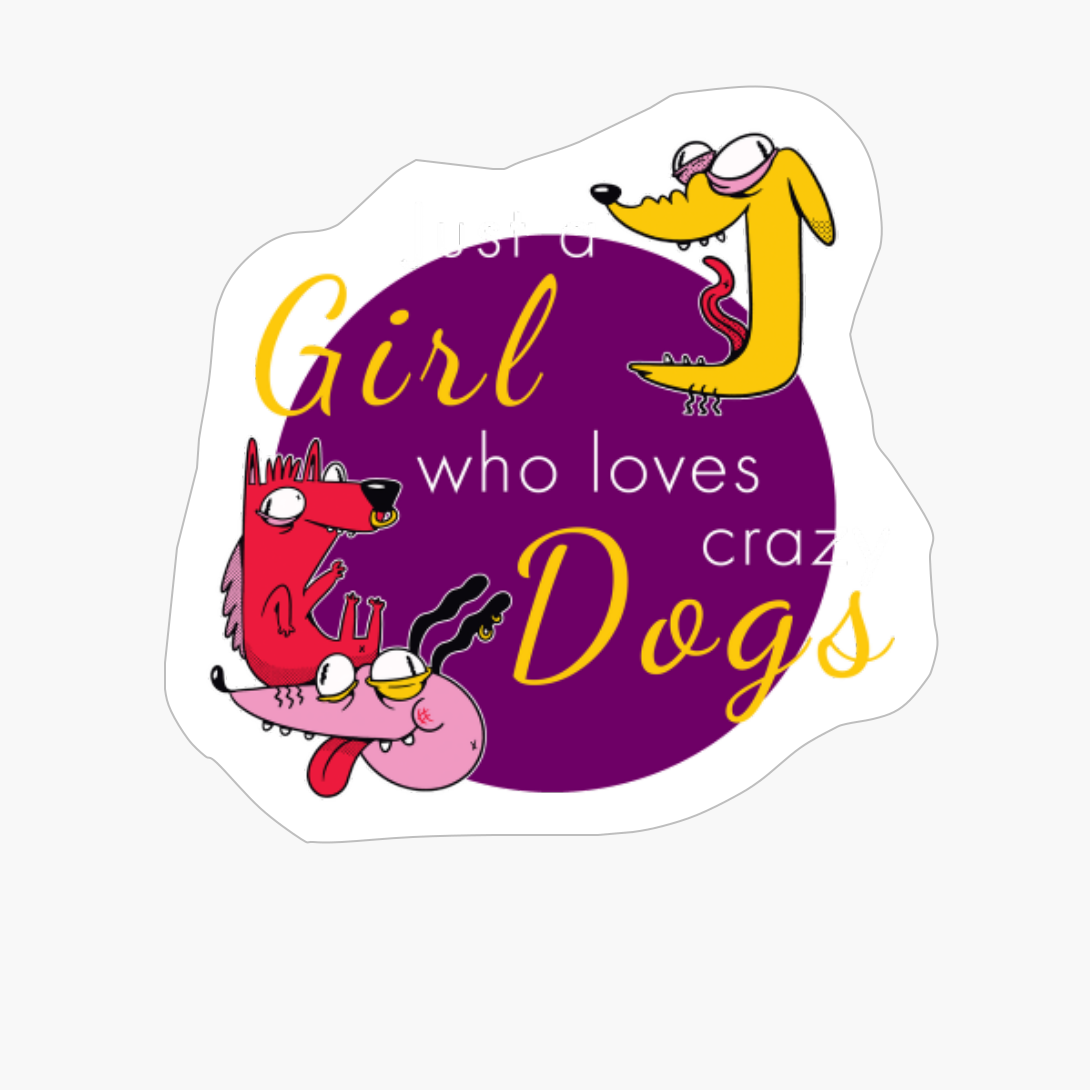 Just A Girl Who Loves Crazy Dogs