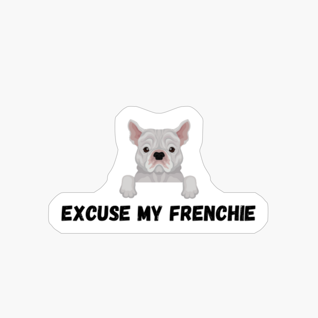 Excuse My Frenchie French Bulldog