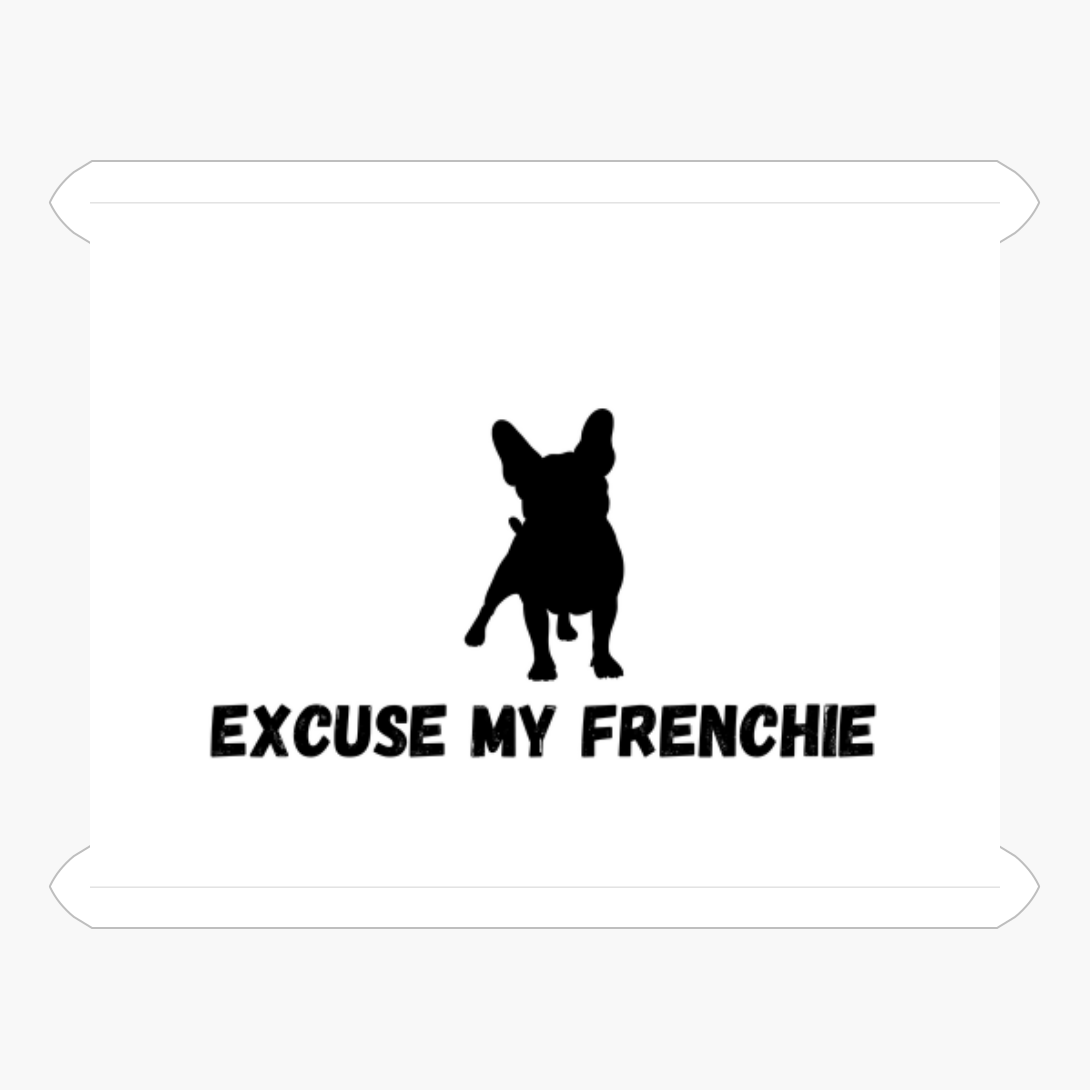 Excuse My Frenchie French Bulldog