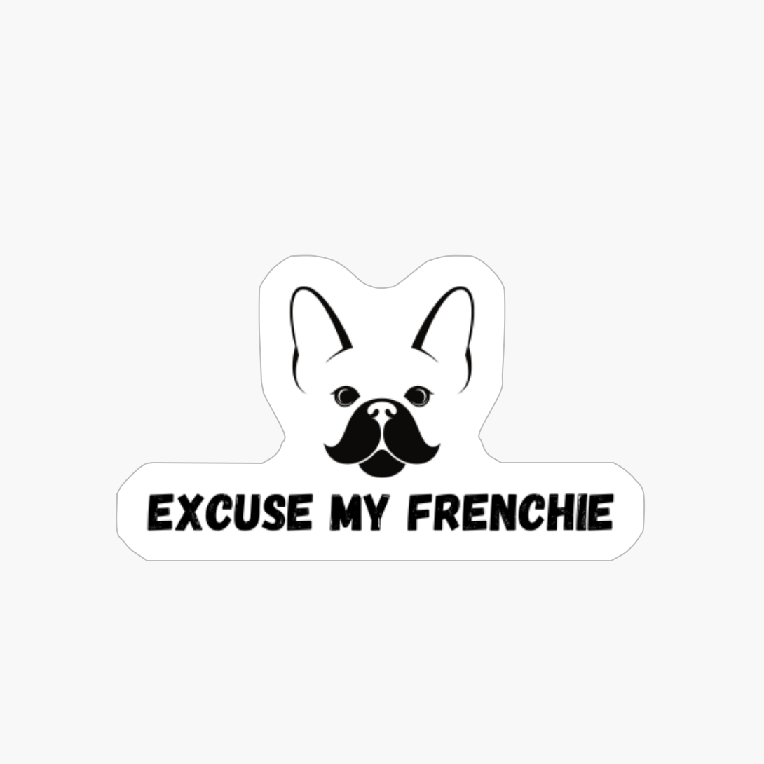 Excuse My Frenchie French Bulldog