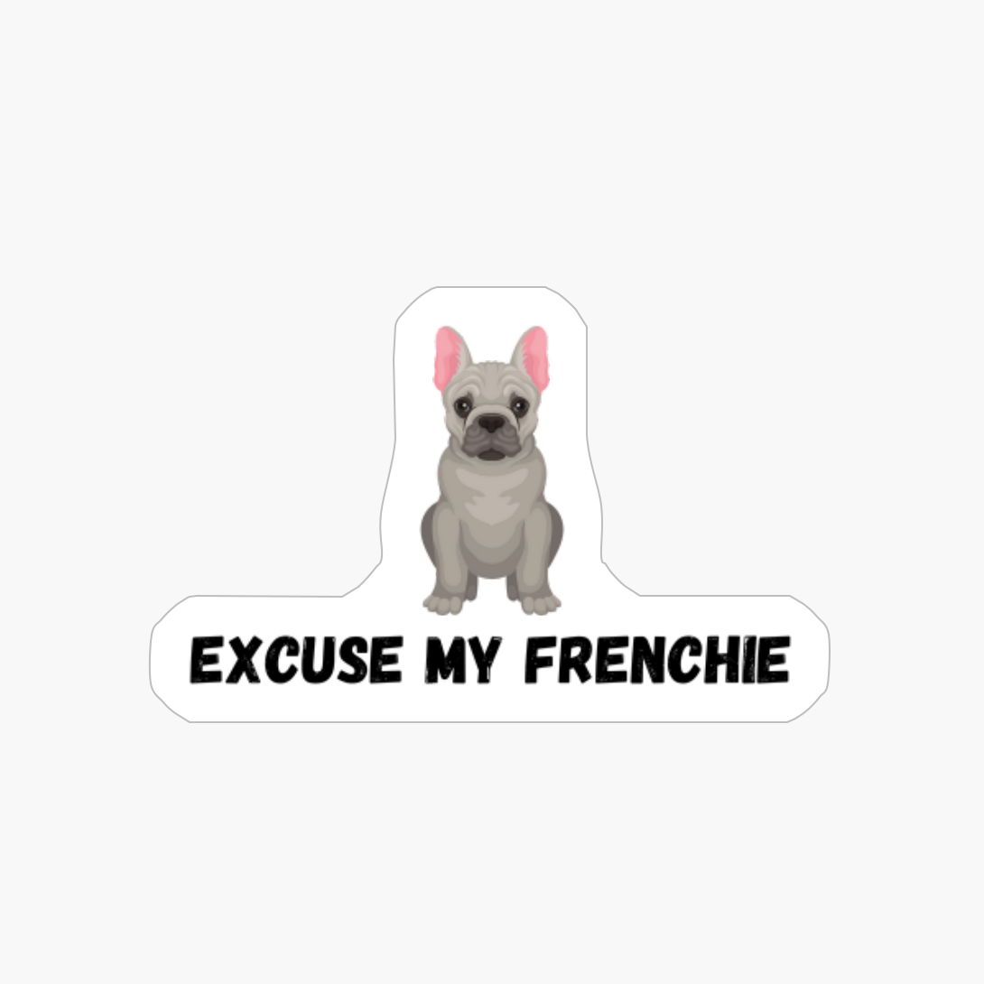 Excuse My Frenchie French Bulldog