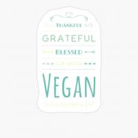 Vegan Thanksgiving, Thankful, Grateful Blessed For Being Vegan