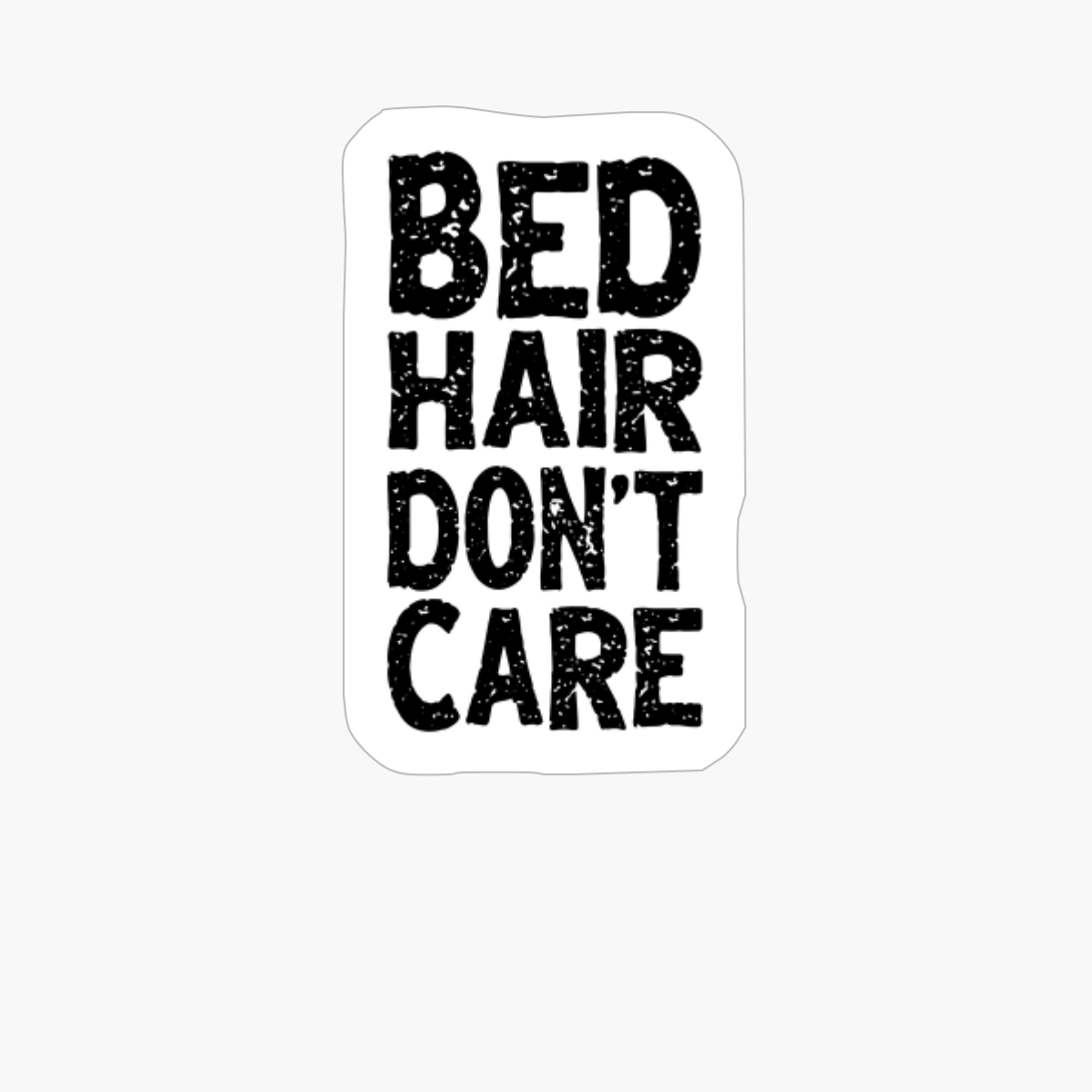 Bad Hair Don't Care