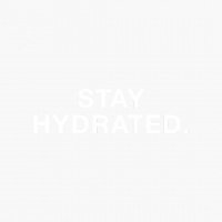Stay Hydrated.