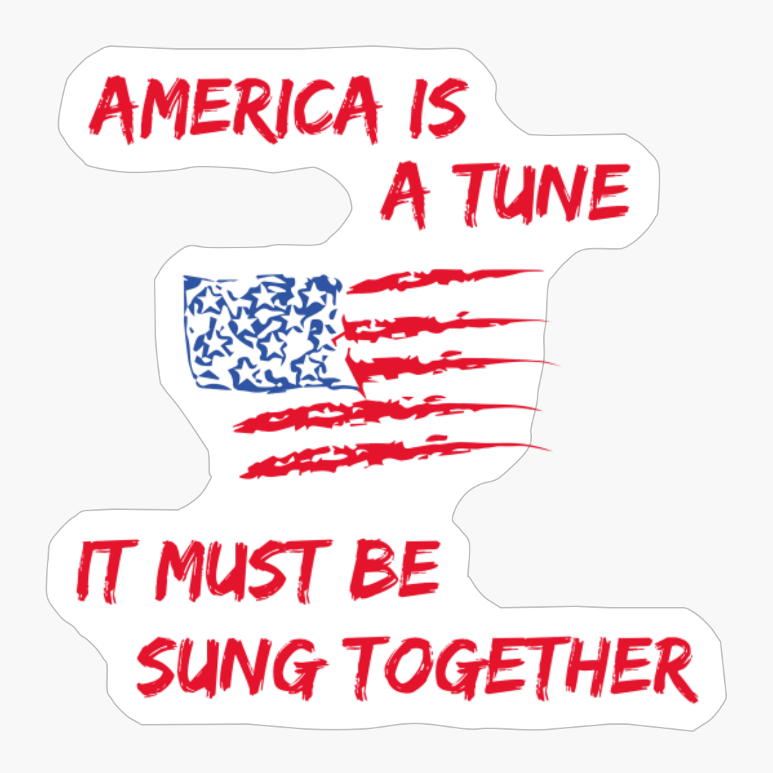 America Is A Tune, It Must Be Sung Together