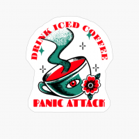 Drink Iced Coffee Panic Attack