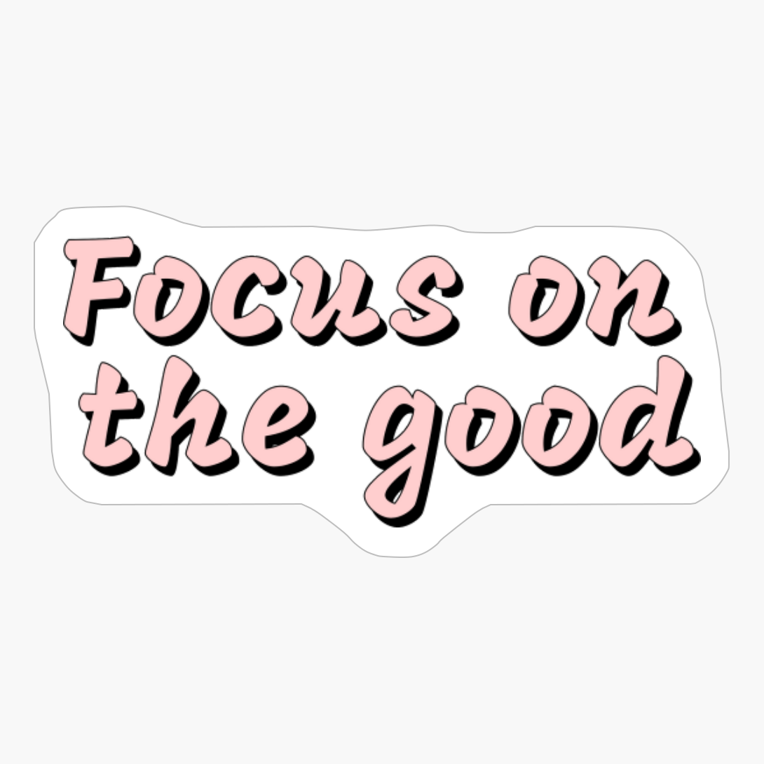 Focus On The Good
