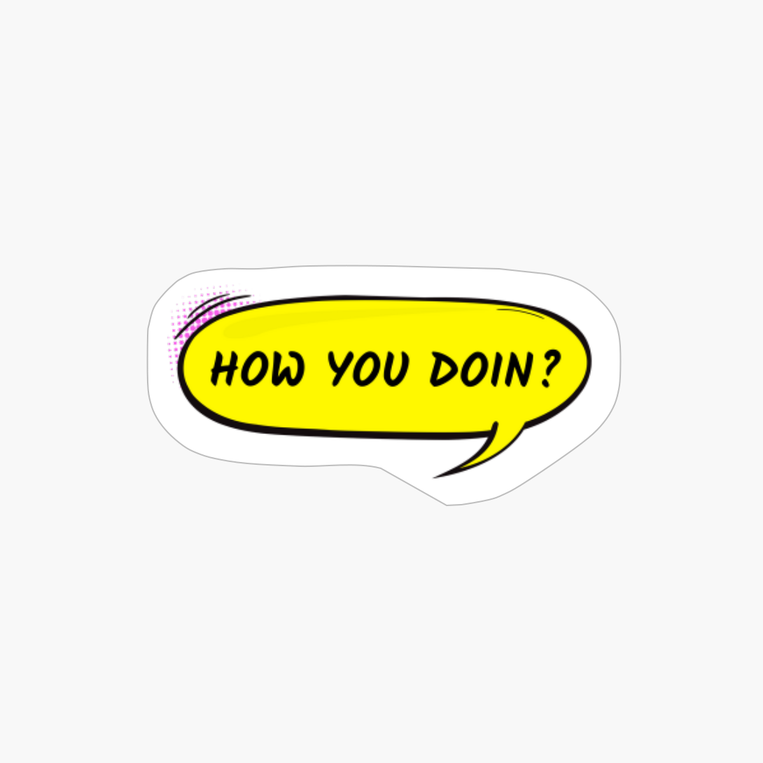 How You Doin? - Speech Bubble