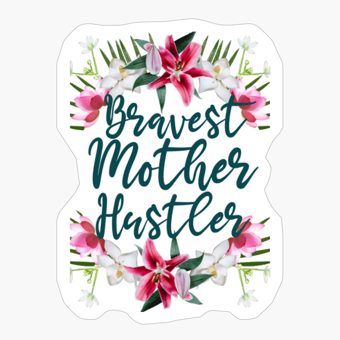 Bravest Mother Hustler