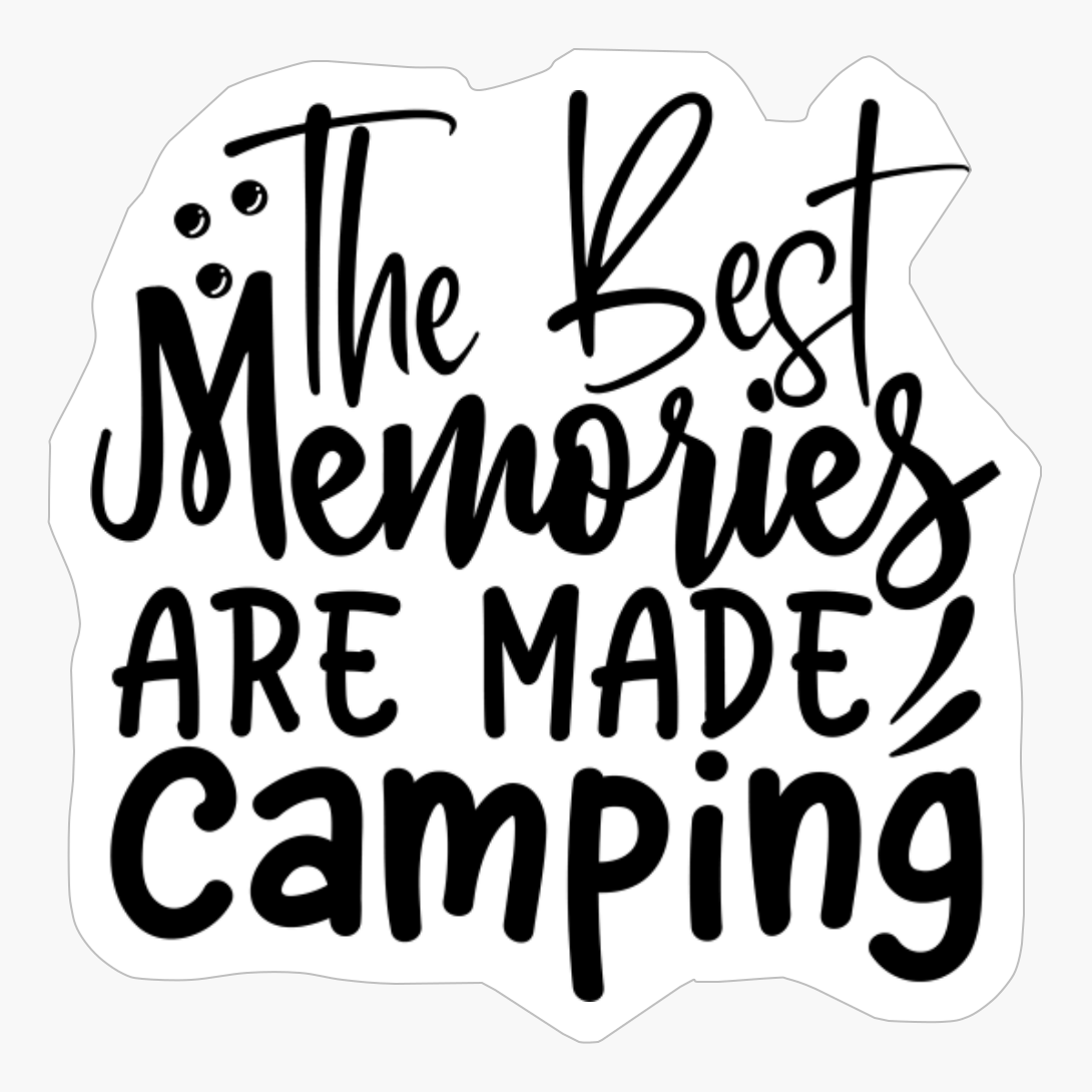 The Best Memories Are Made Camping