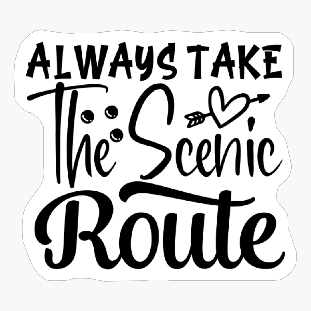 Always Take The Scenic Route