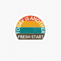 Today Is Another Fresh Start - Stay Motivated