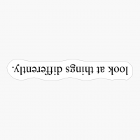 Look At Things Differently. - Upside Down