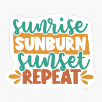 Sunrise Sunburn Sunset Repeat