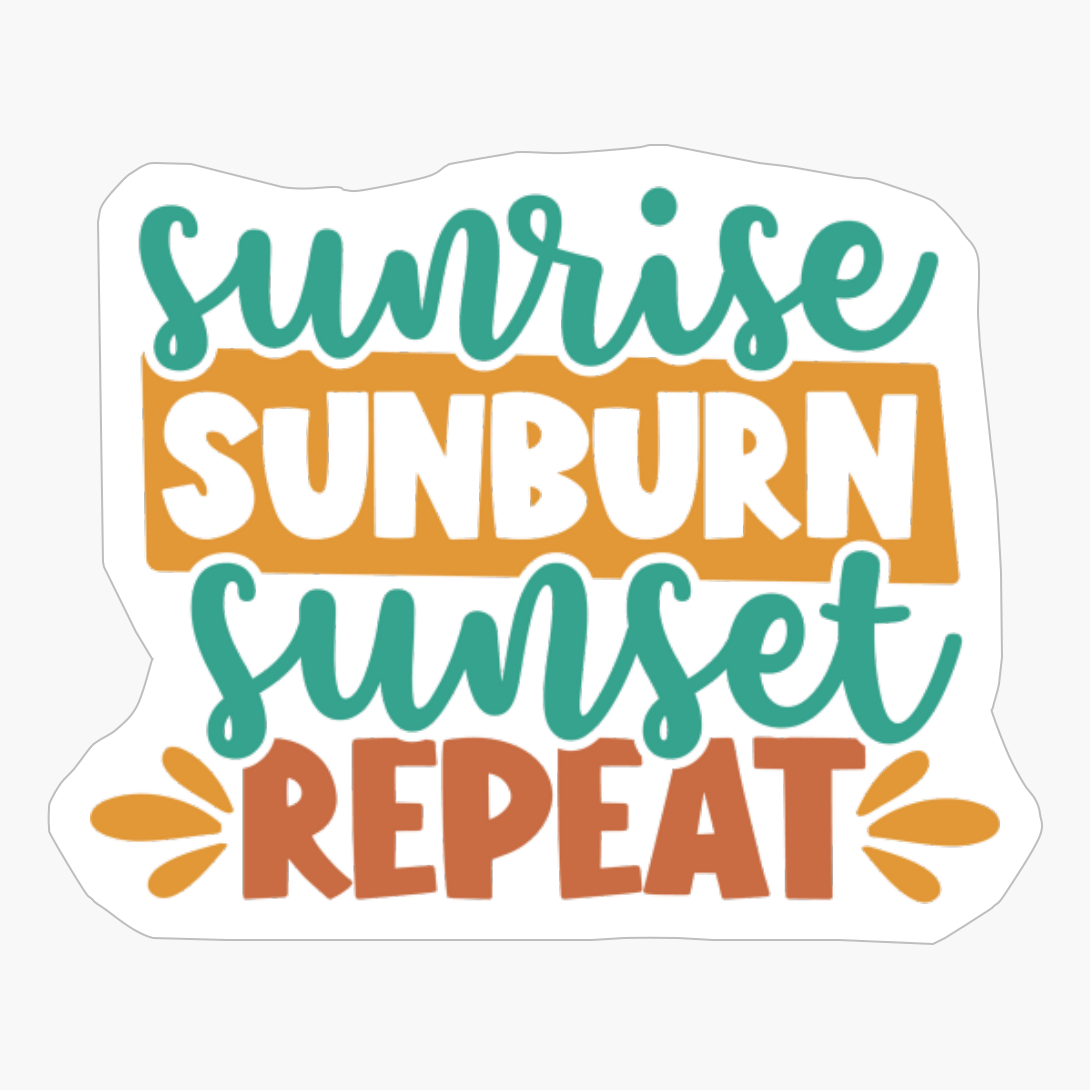 Sunrise Sunburn Sunset Repeat
