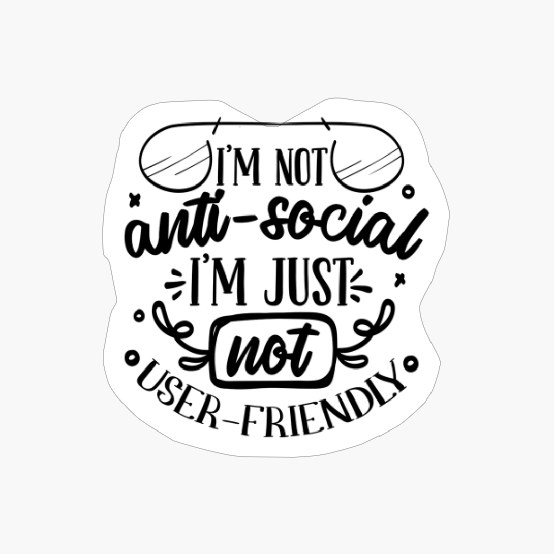 I M Not Anti Social I M Just Not User Friendly-b Introvert Design
