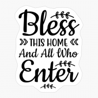 Bless This Home And All Who Enter