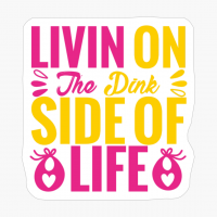 Livin On The Pink Side Of Life