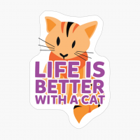 Life Is Better With A Cat