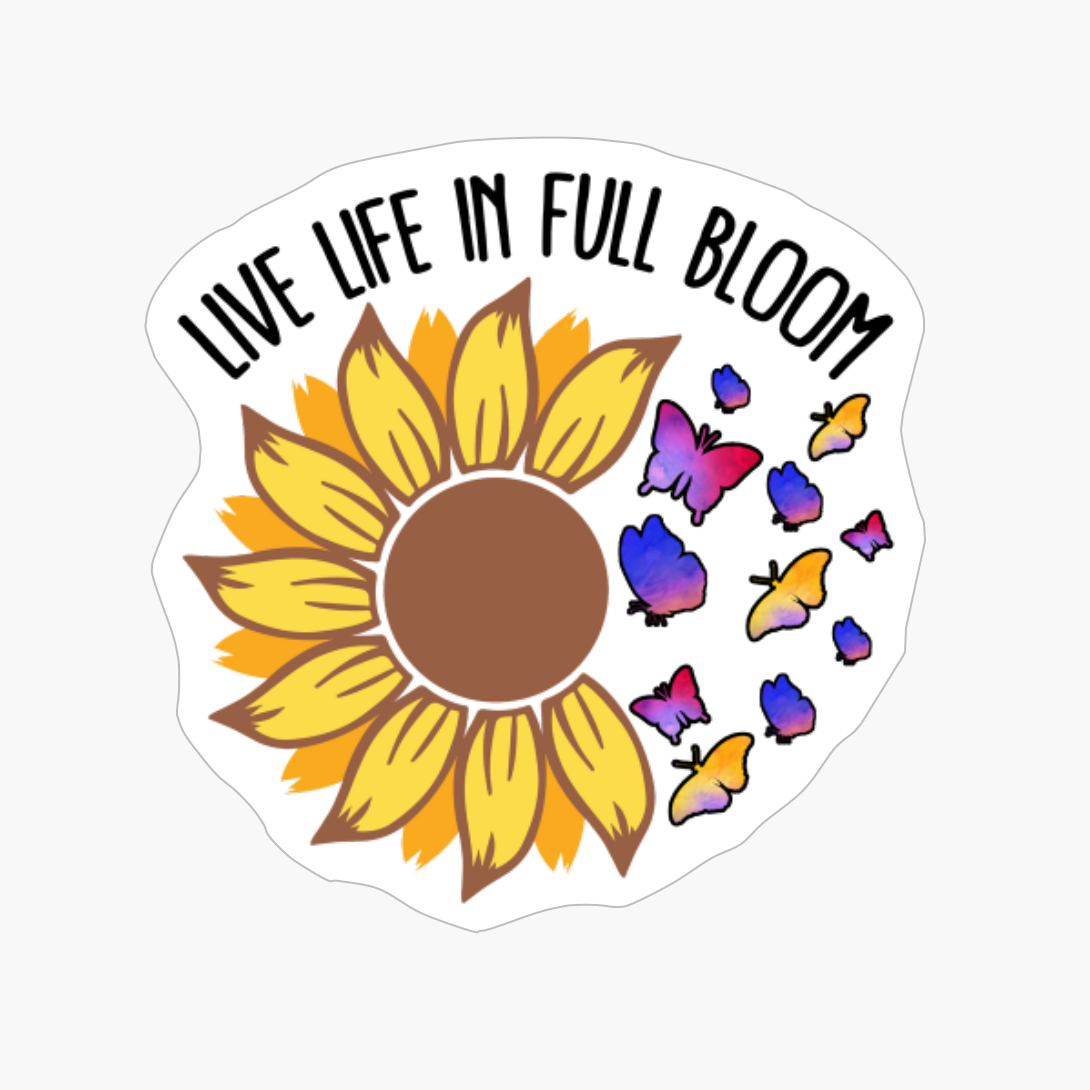 Live Life In Full Bloom