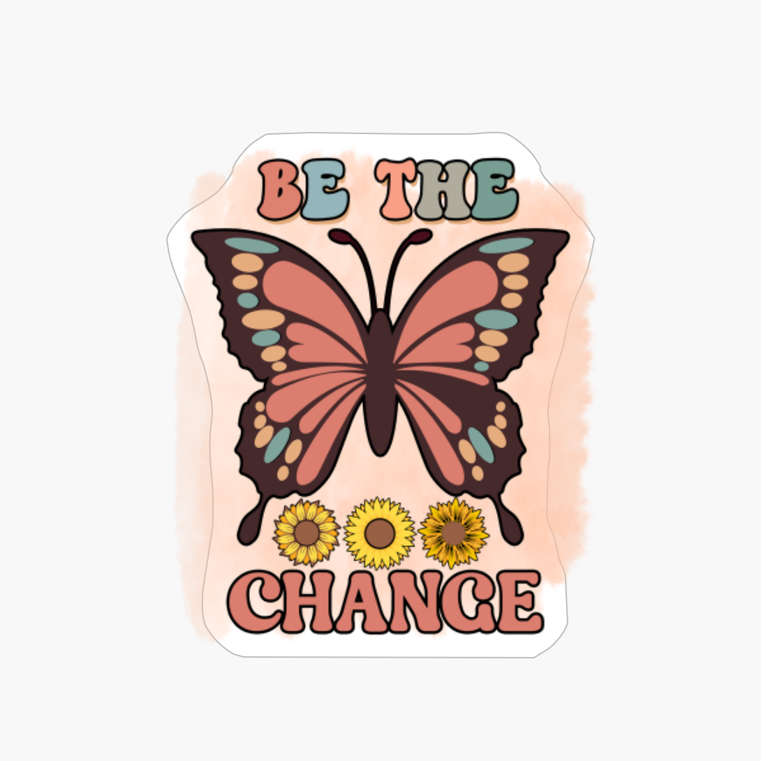 Be The Change