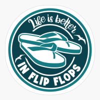 Life Is Better In Flip Flops