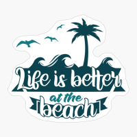 Life Is Better At The Beach
