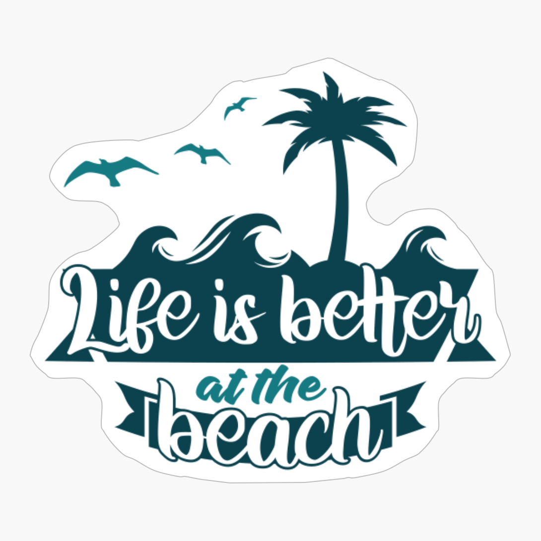 Life Is Better At The Beach