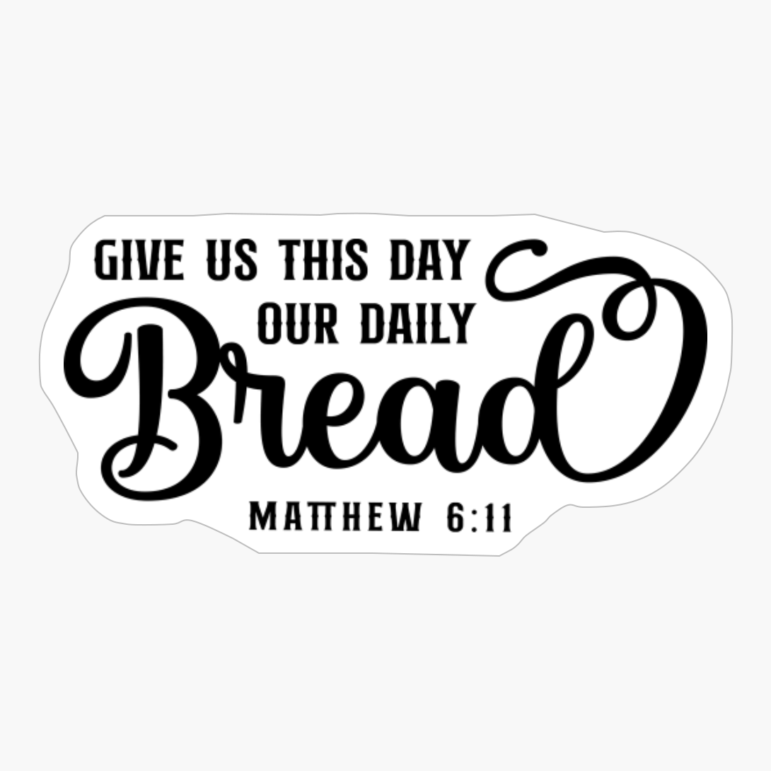 Give Us This Day Our Daily Bread