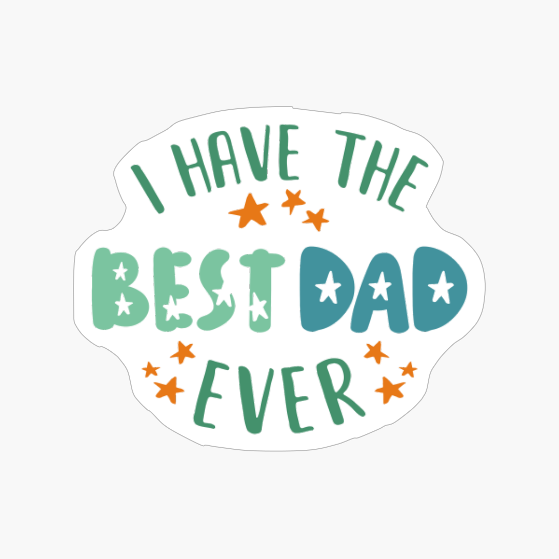 I Have The Best Dad Ever
