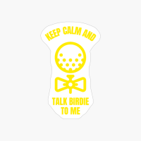 Keep Calm And Talk Birdie To Me Funny Golfing Golfer Golf Ball