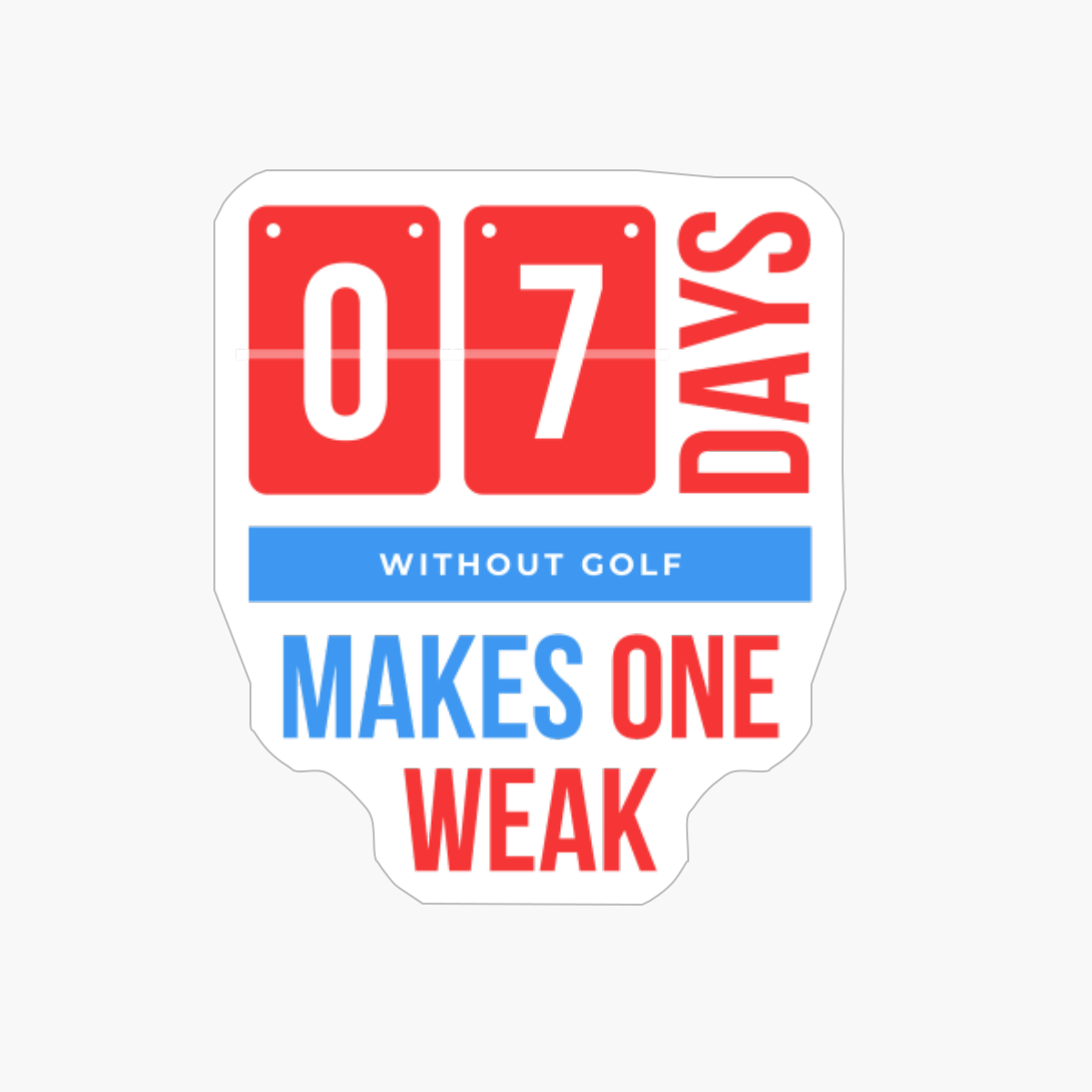 Seven Days Without Golf Makes One Weak