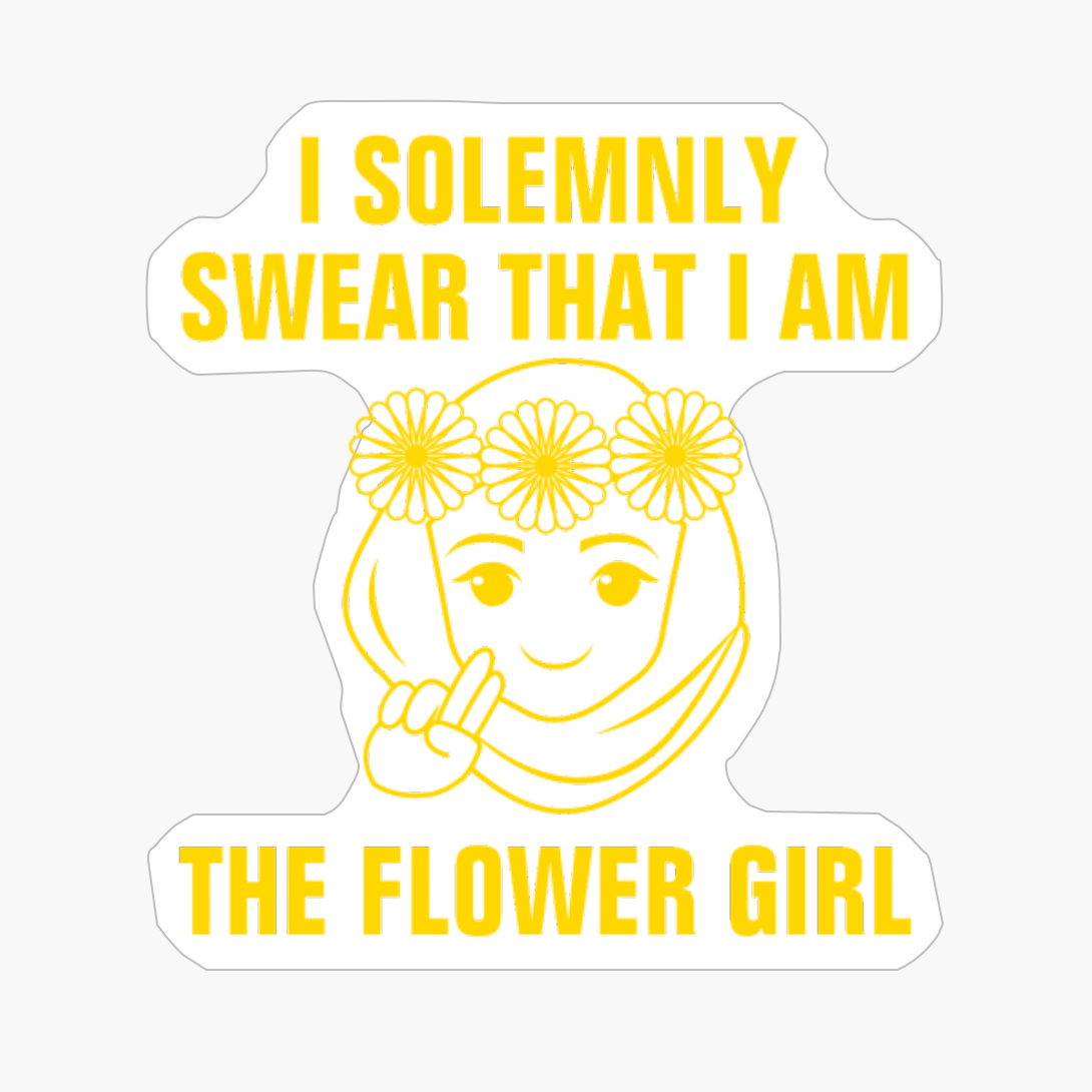 I Solemnly Swear That I Am The Flower Girl Funny Wedding