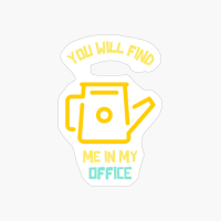 You Will Find Me In My Office Funny Gardening