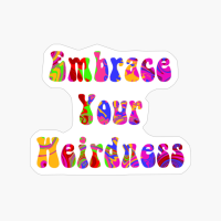 Embrace Your Weirdness Tye Dye