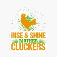 Rise And Shine Mother Cluckers