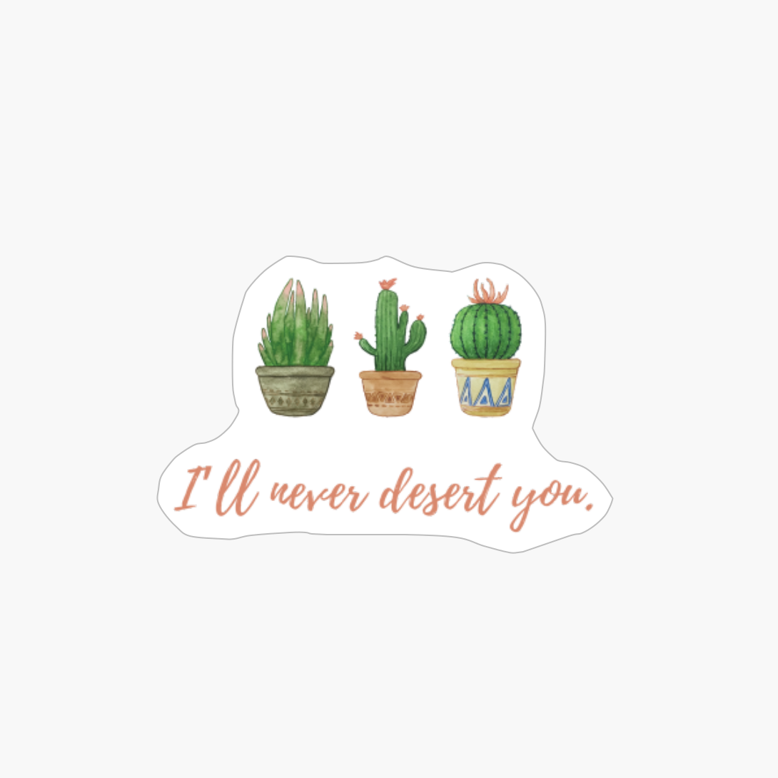 I’ll Never Desert You.