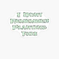 I Dont Remember Planting This Basic Text White Black Design