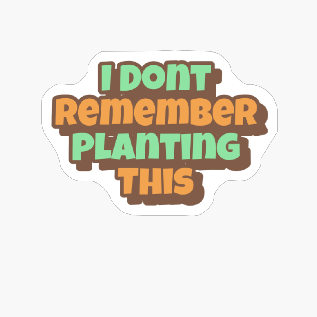 I Dont Remember Planting This Big Playfull Font Design With Orange And Brown