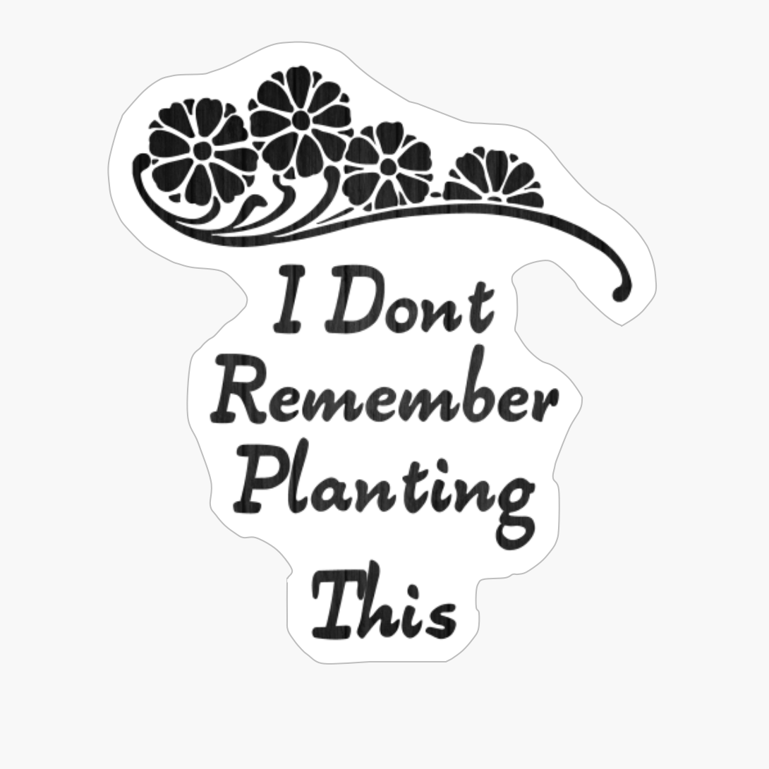 I Dont Remember Planting This Minimalist Flower Plants Curly Design With Wood Texture