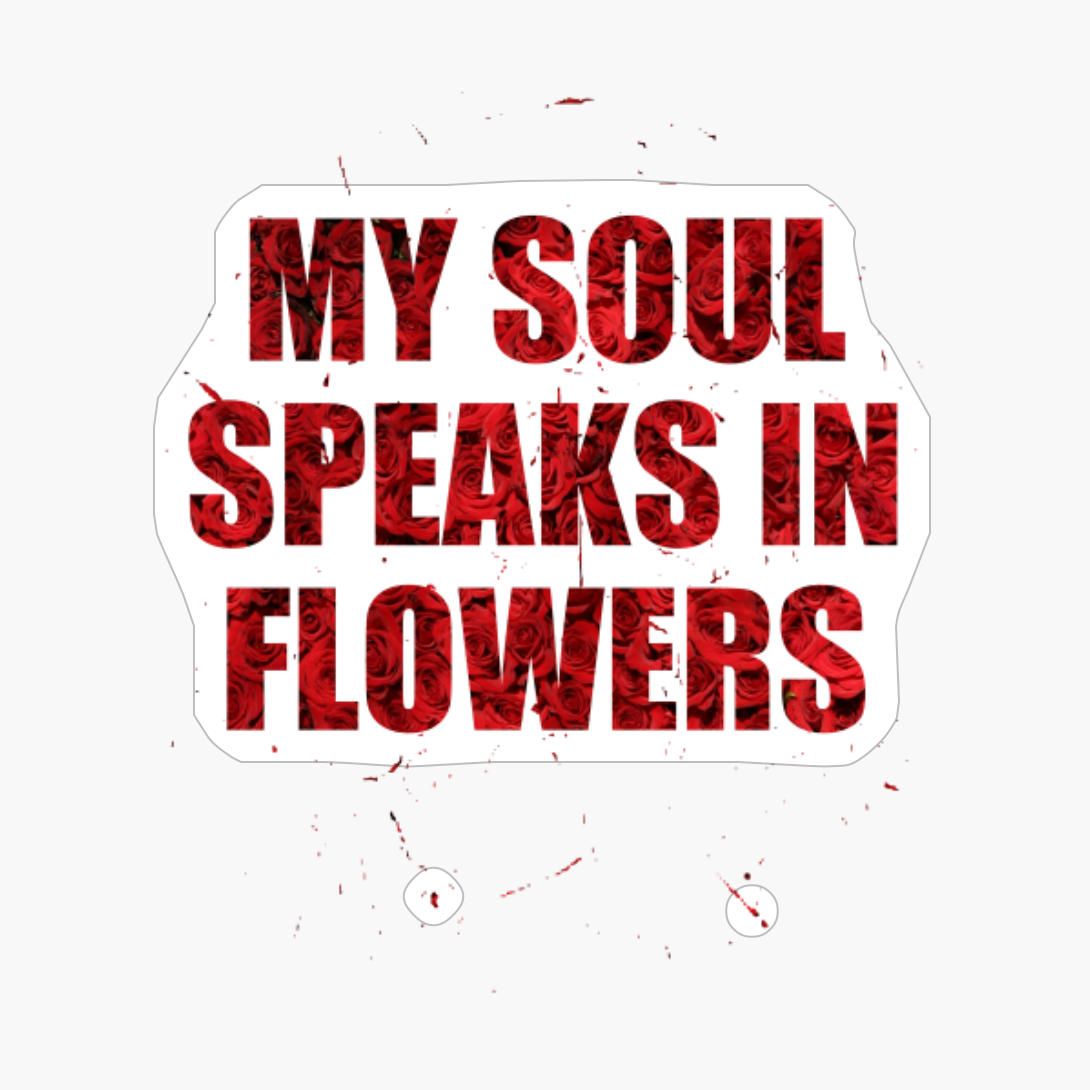 My Soul Speaks In Flowers Text Design With Big Letters On Red Roses Flowers Background For GardenersCopy Of Grey Design
