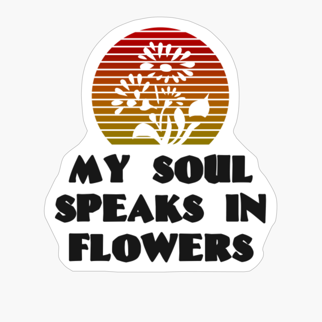 MY SOUL SPEAKS IN FLOWERS Bright Blue Green Sunset With Flowers And Plants For Please That Like Gardening