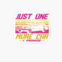 Just One More Car I Promise Gifts For Car Guys And Car Lover