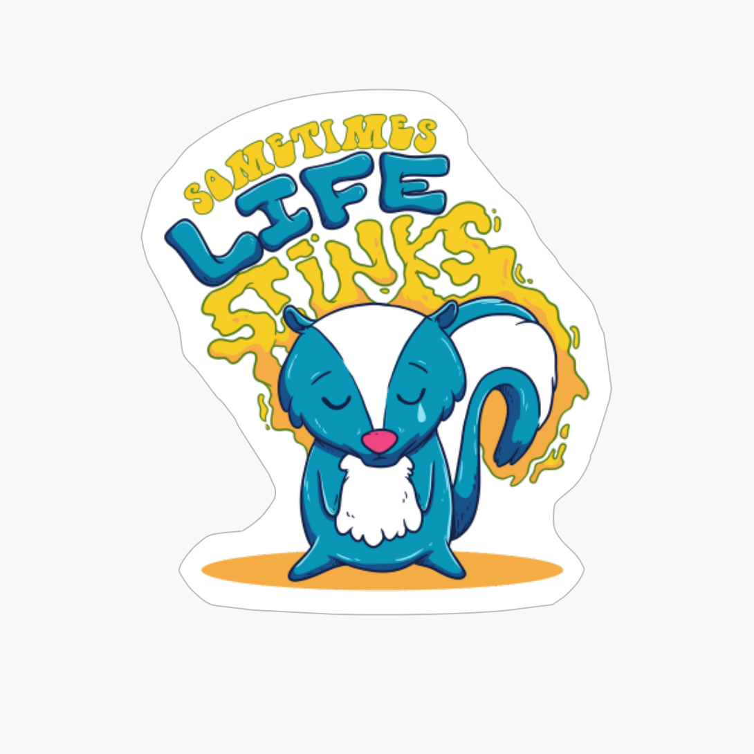 Sometimes Life Stinks - Emotional Skunk Lover Meme