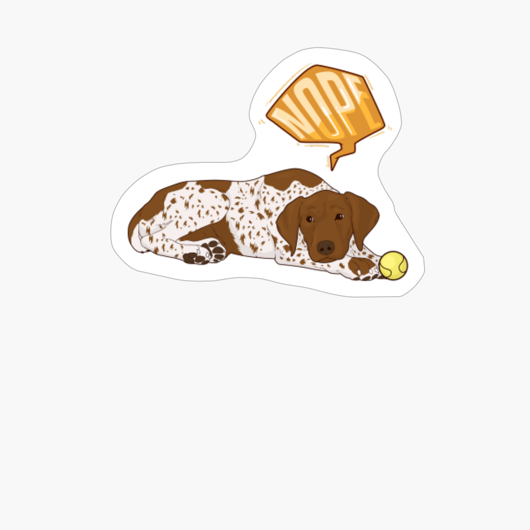 Nope! Lazy German Shorthaired Pointer Dog