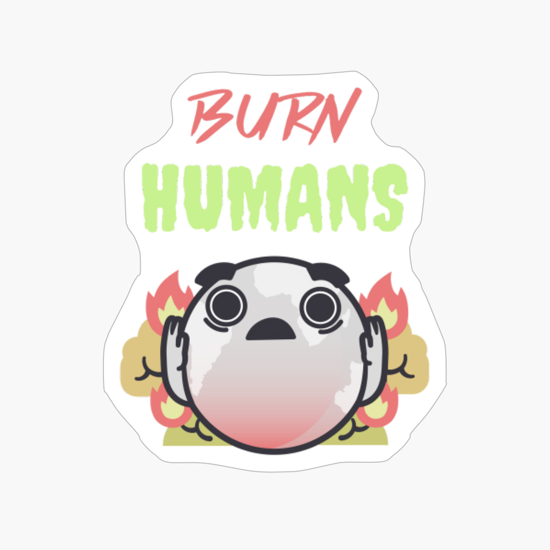 Burn Humans - Earth's Revenge