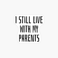 I Still Live With My Parents