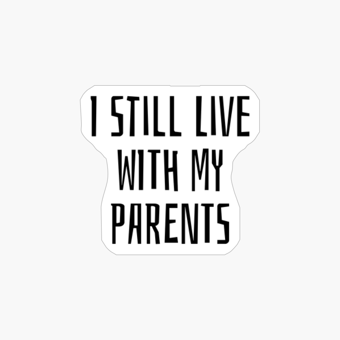 I Still Live With My Parents