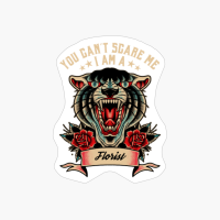 You Can T Scare Me I Am A Florist